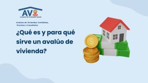 Avalúos de Viviendas: Precisos, Confiables e Inmediatos