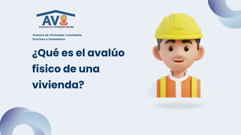 Avalúos de Viviendas: Precisos, Confiables e Inmediatos